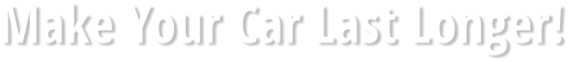 Make Your Car Last Longer!